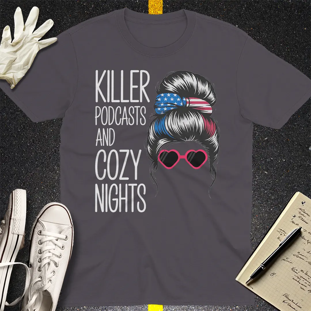 Killer Podcasts & Cozy Nights T-Shirt