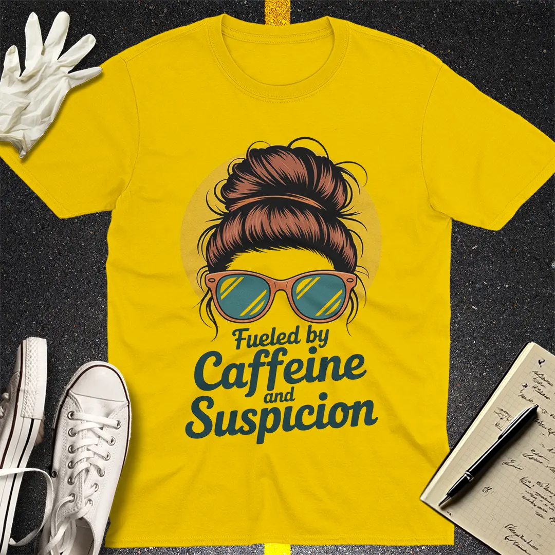 Fueled by Caffeine and Suspicion T-Shirt