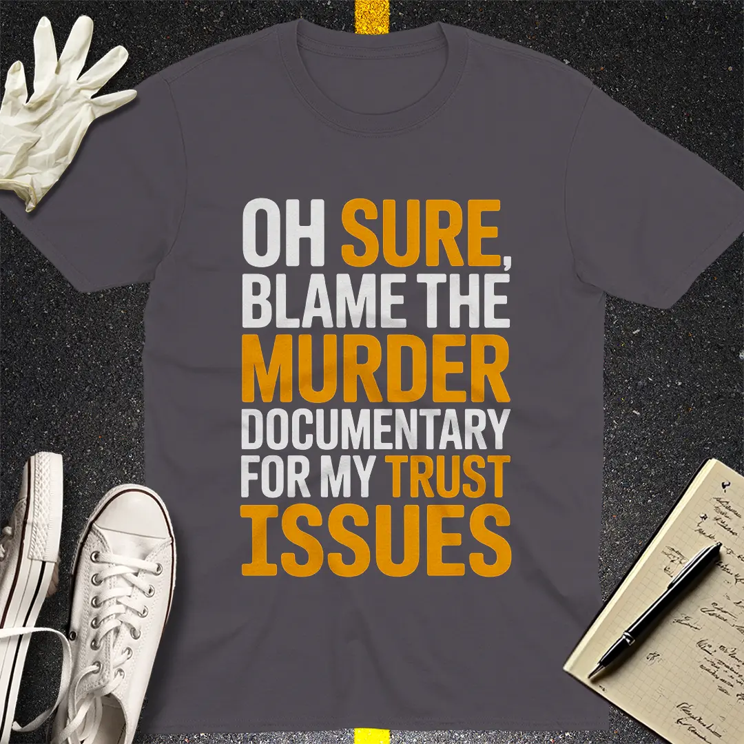 Trust Issues Murder Doc T-Shirt