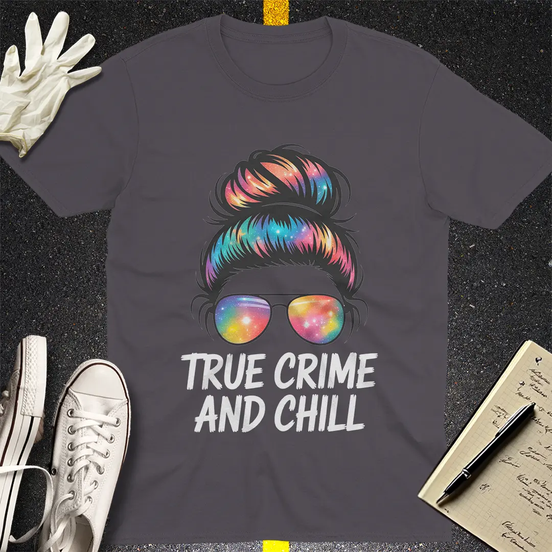 True Crime and Chill T-Shirt Style002