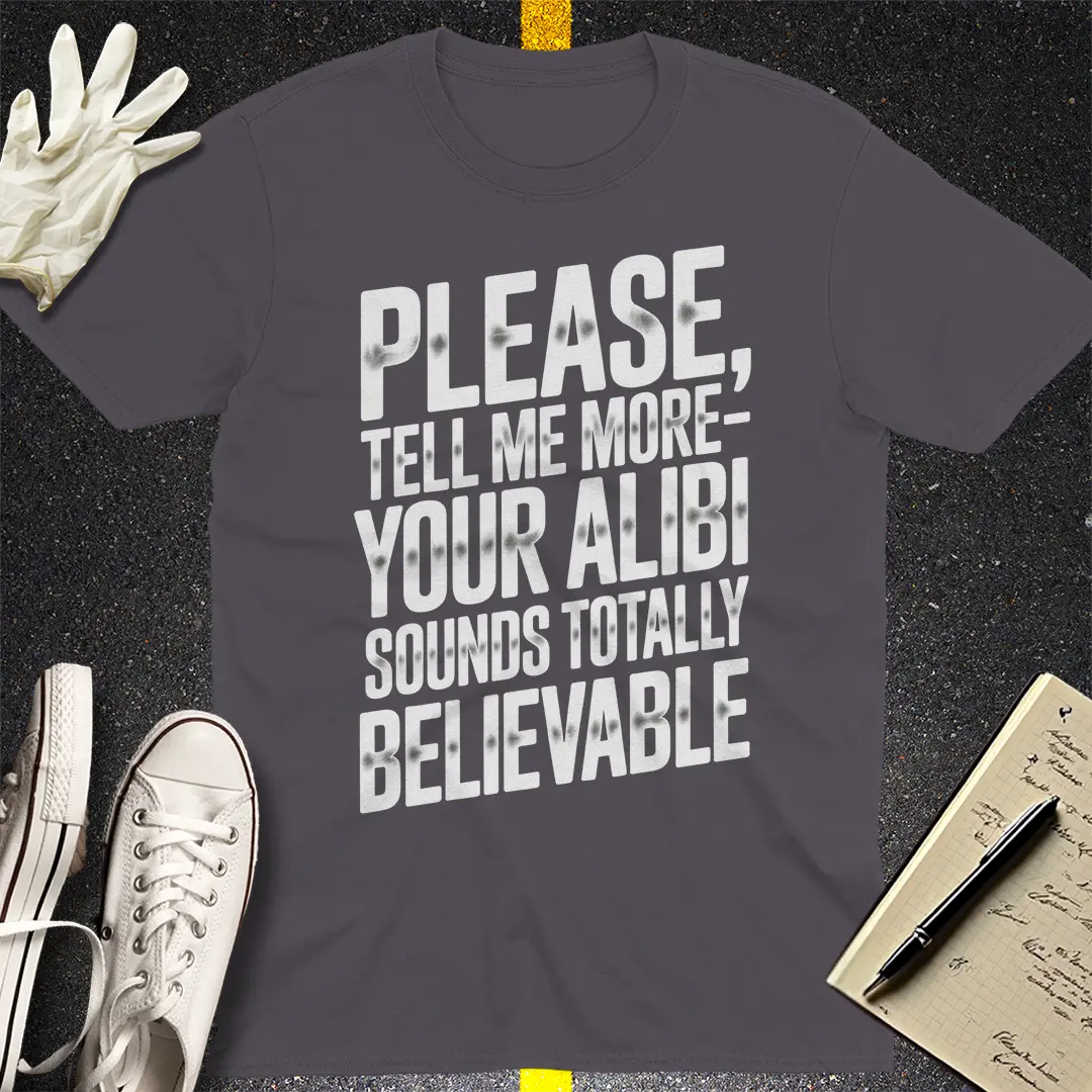 Totally Believable Alibi T-Shirt