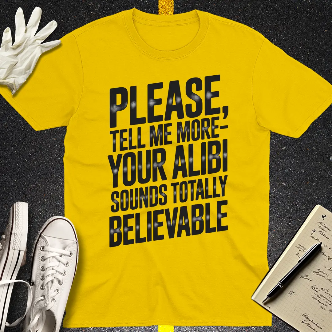 Totally Believable Alibi T-Shirt
