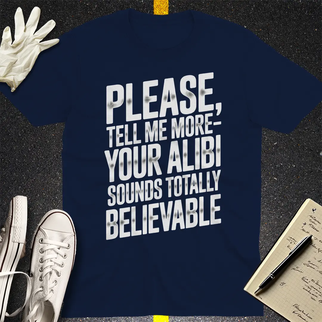 Totally Believable Alibi T-Shirt
