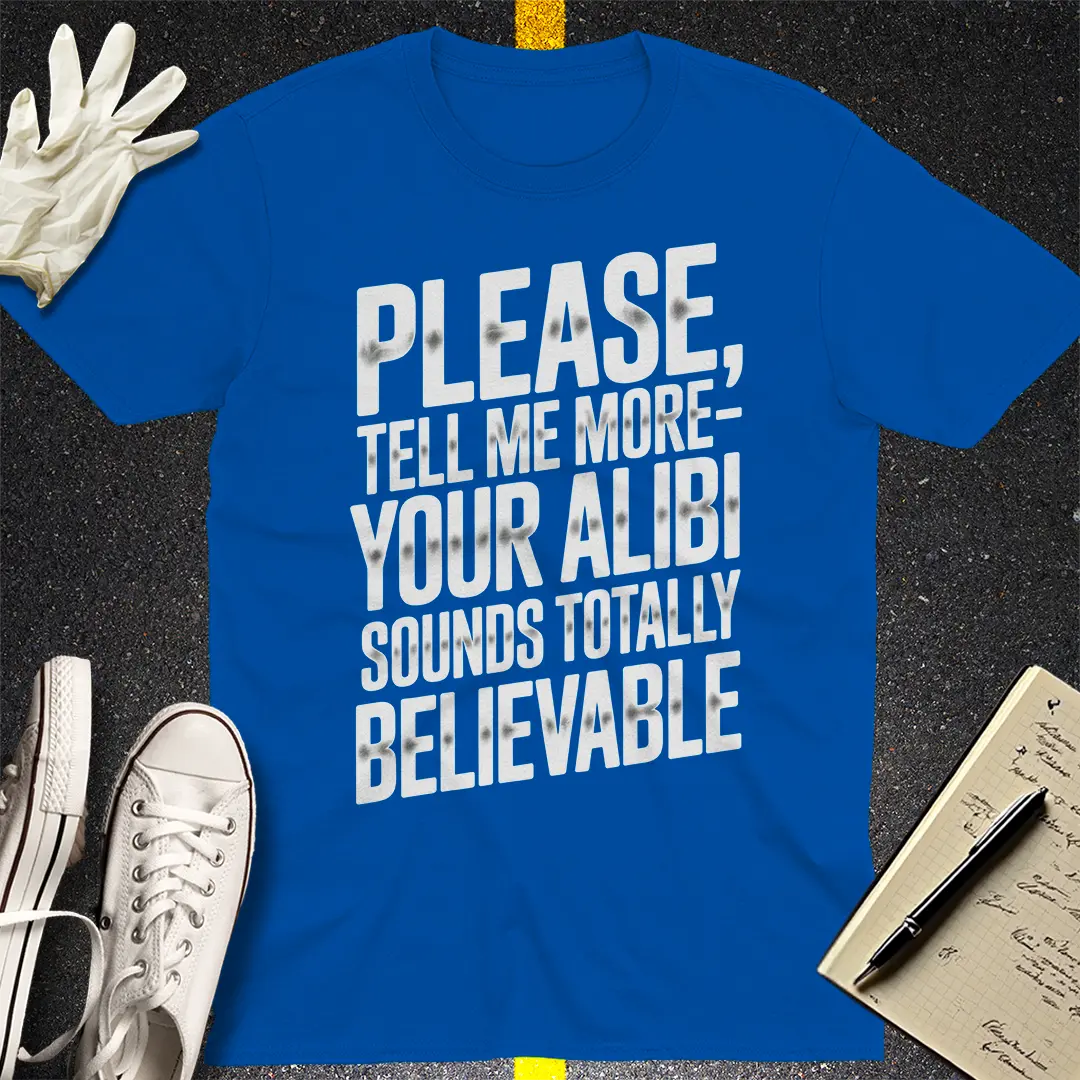 Totally Believable Alibi T-Shirt