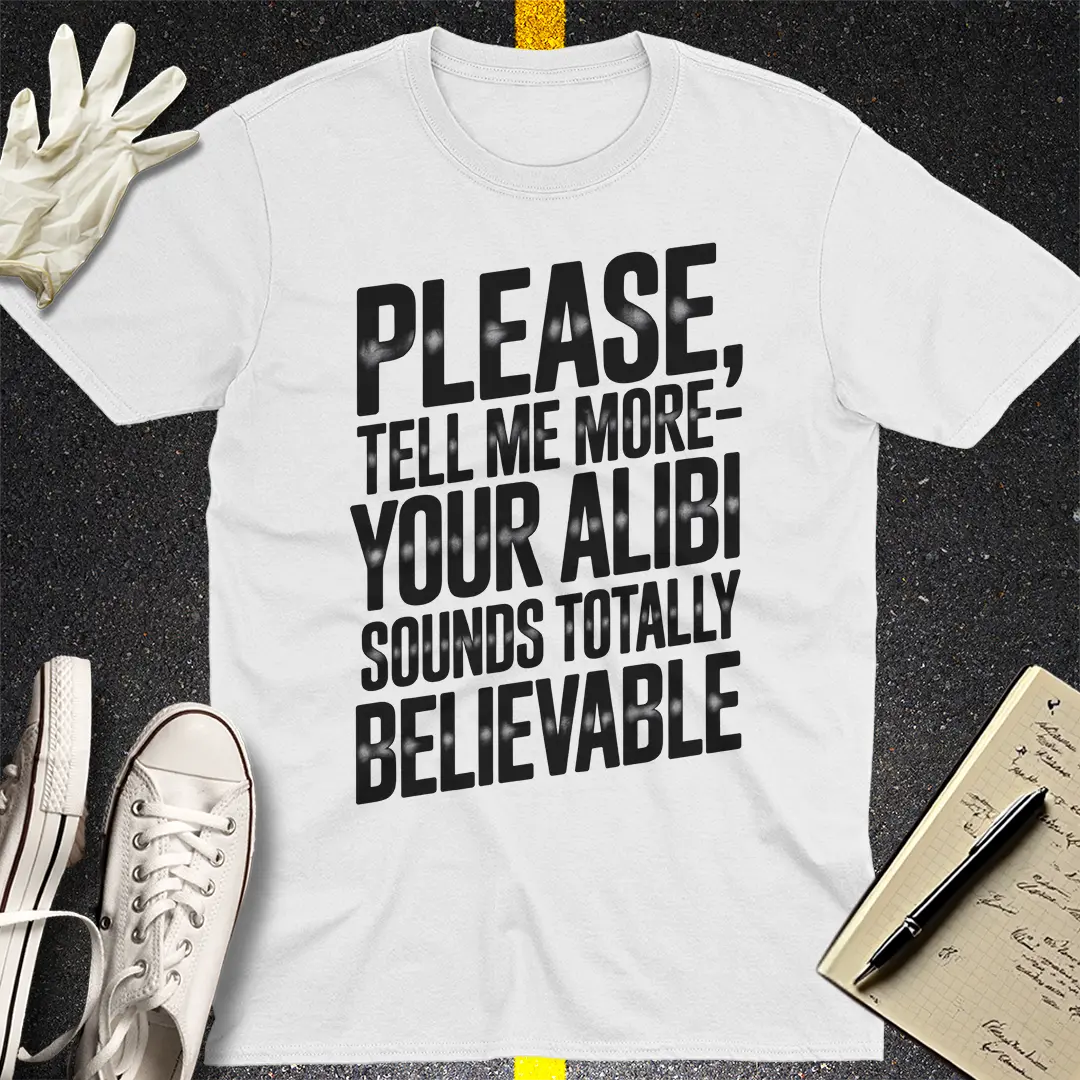 Totally Believable Alibi T-Shirt