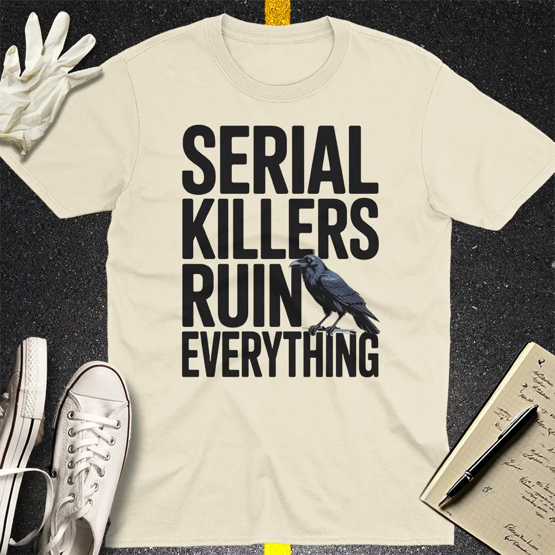 Serial Killers Ruin Everything T-Shirt