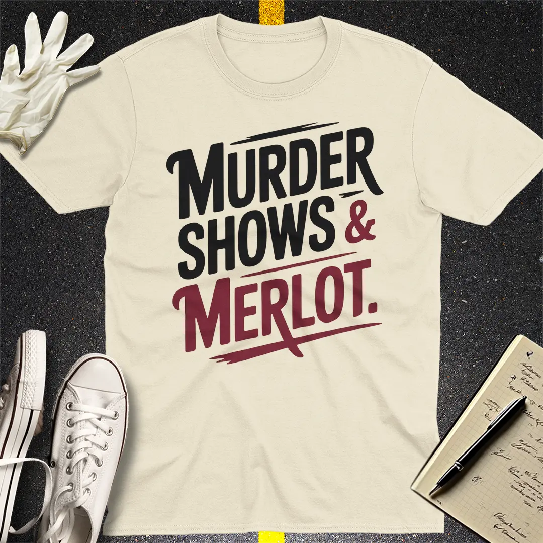 Murder Shows & Merlot T-Shirt