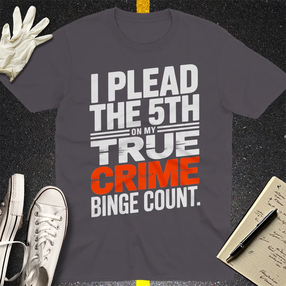 True Crime Binge Confession T-Shirt