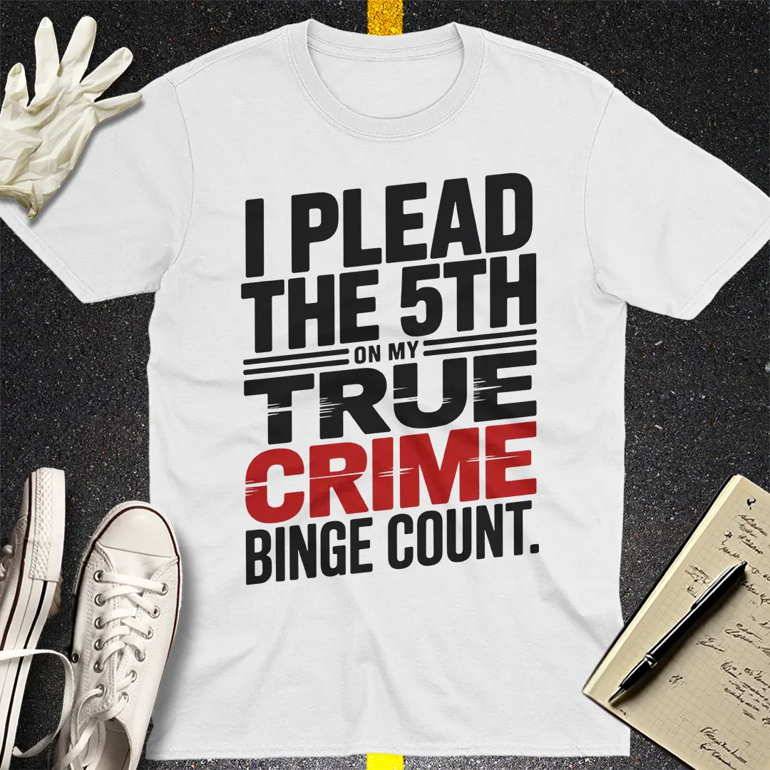True Crime Binge Confession T-Shirt