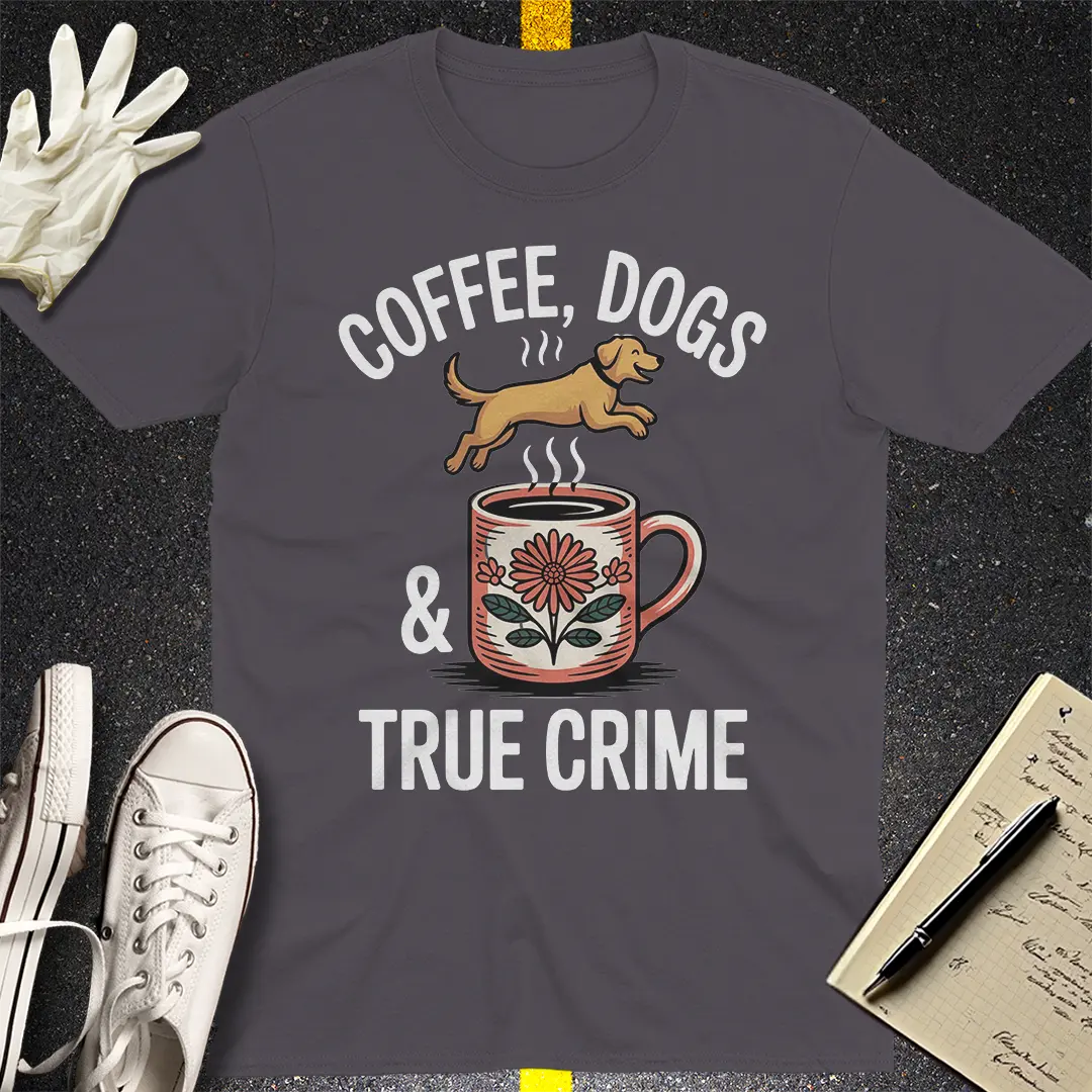 Coffee, Dogs & True Crime T-Shirt