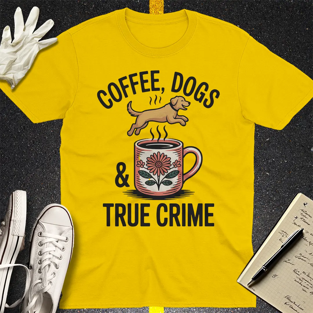 Coffee, Dogs & True Crime T-Shirt