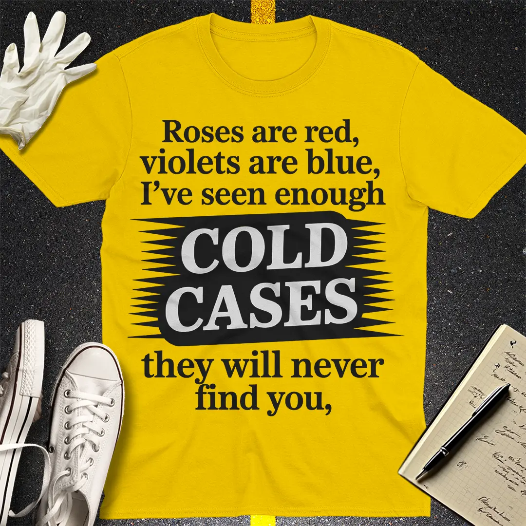 Cold Cases Never Find You T-Shirt