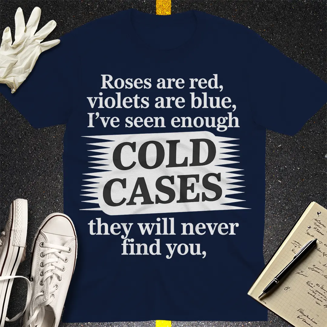 Cold Cases Never Find You T-Shirt