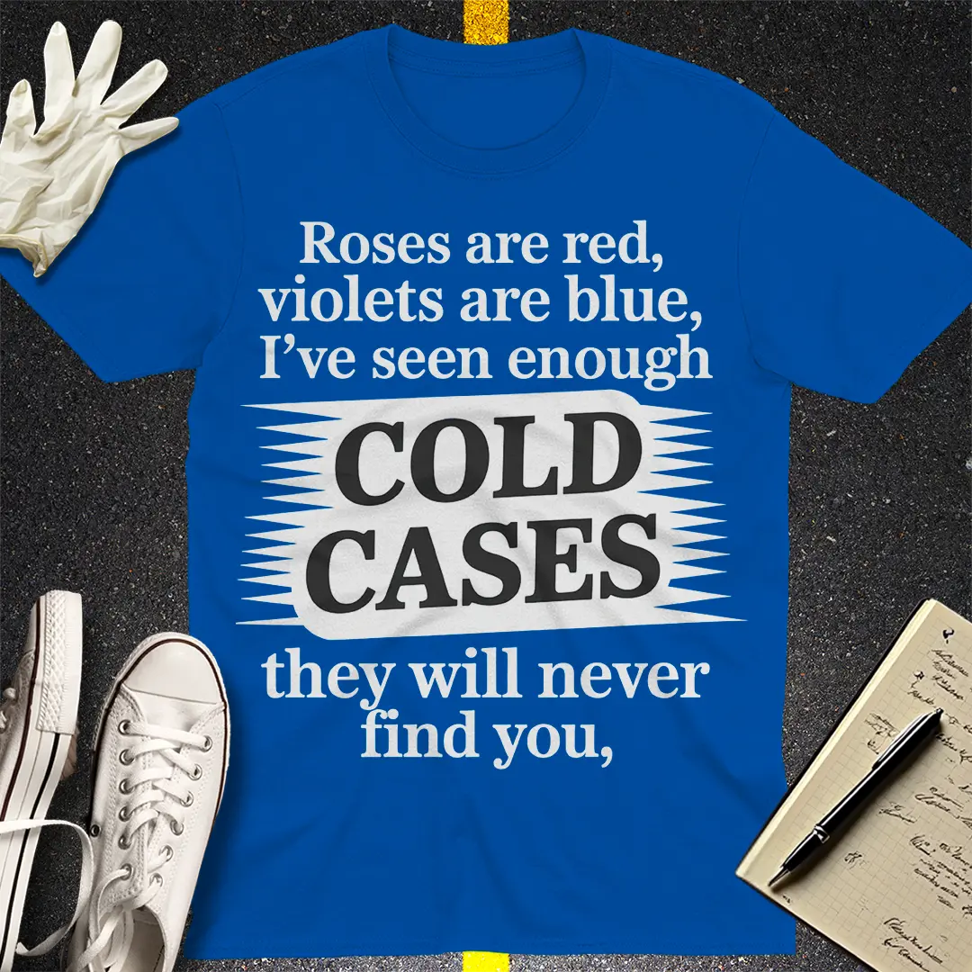 Cold Cases Never Find You T-Shirt