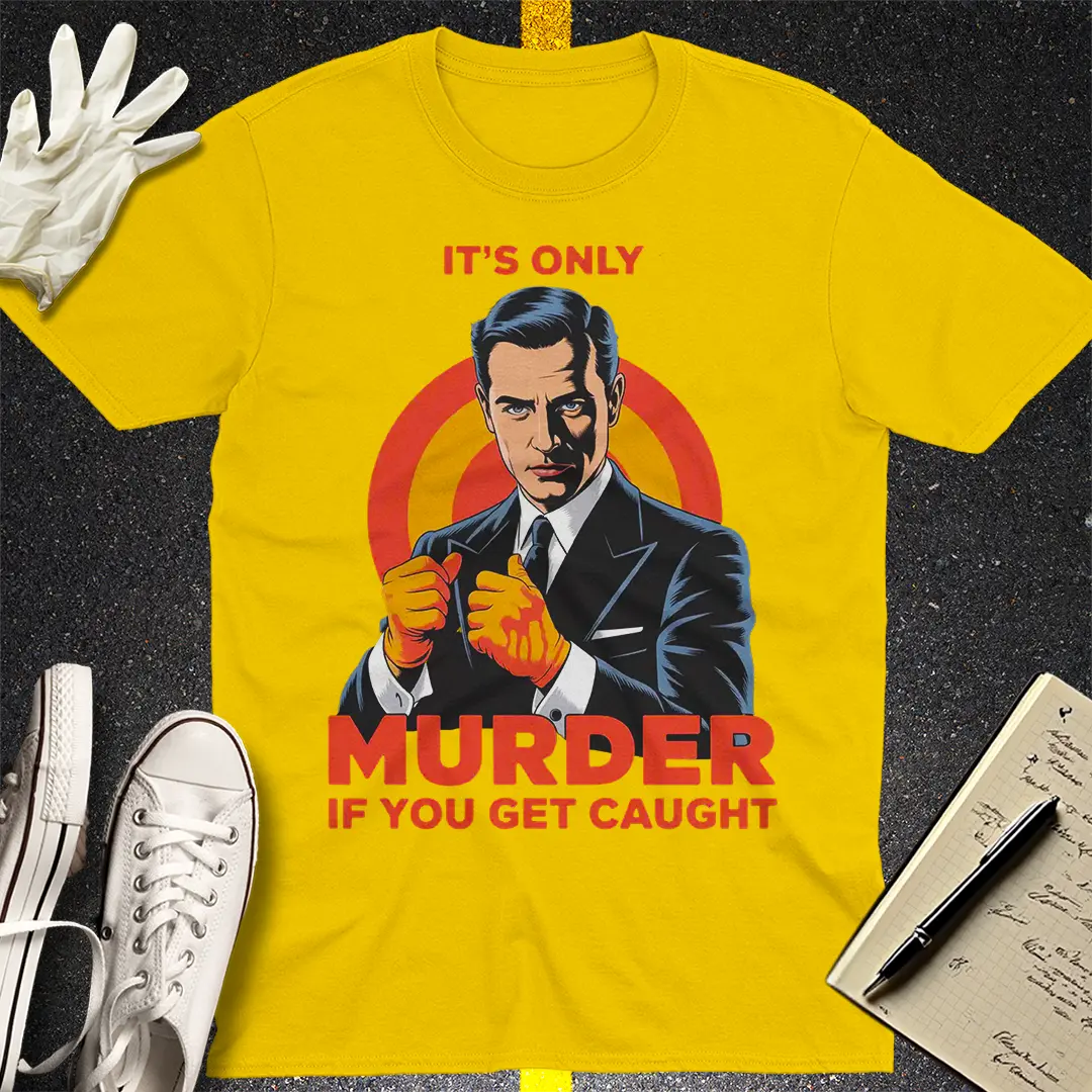 Only Murder If You Get Caught T-Shirt