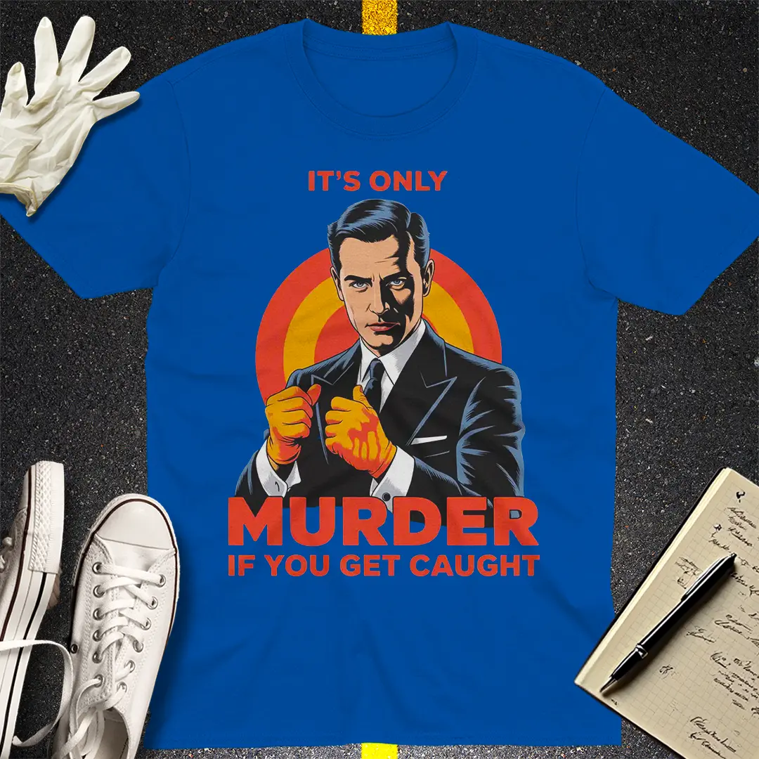 Only Murder If You Get Caught T-Shirt