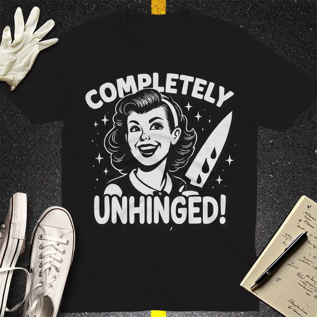 Completely Unhinged T-Shirt