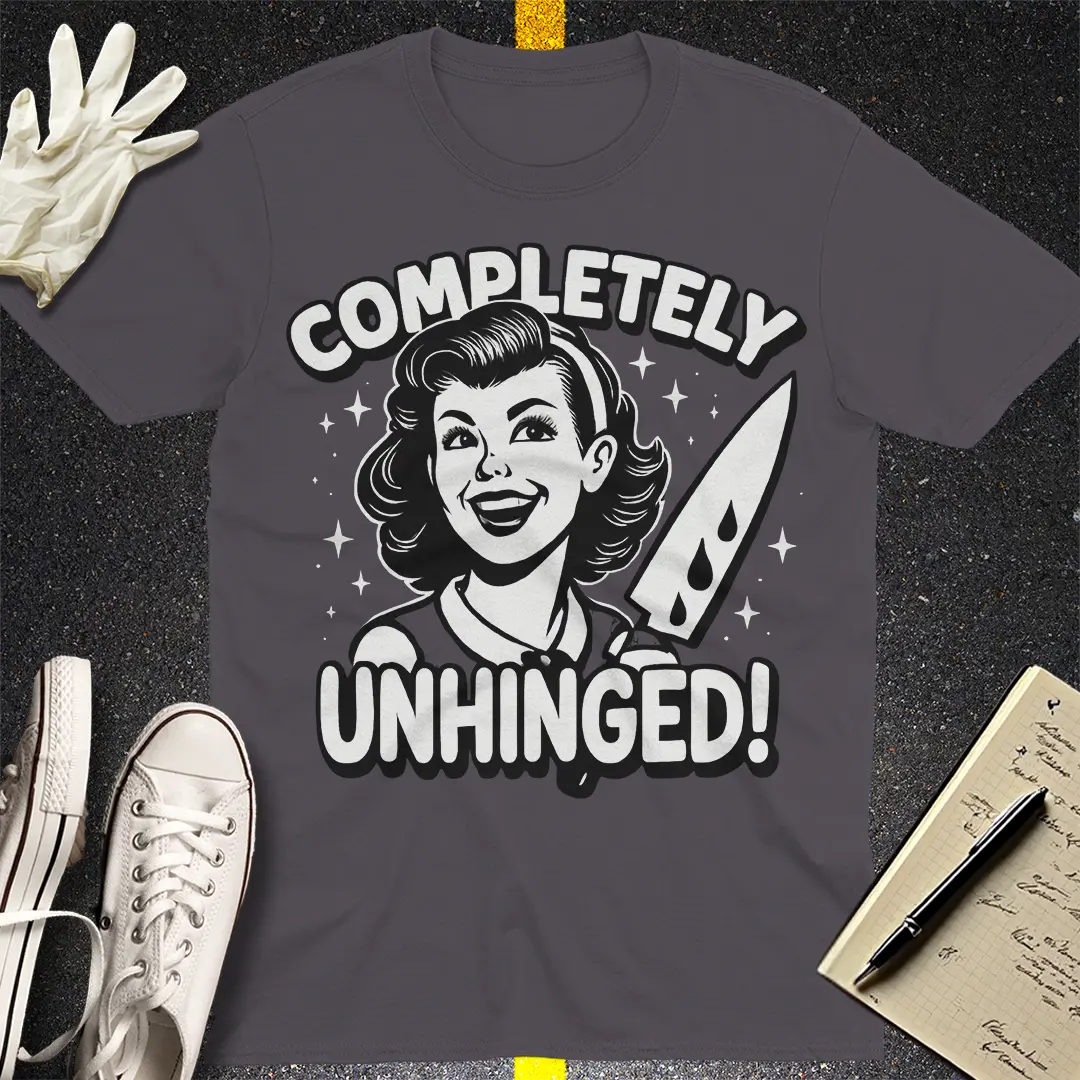 Completely Unhinged T-Shirt