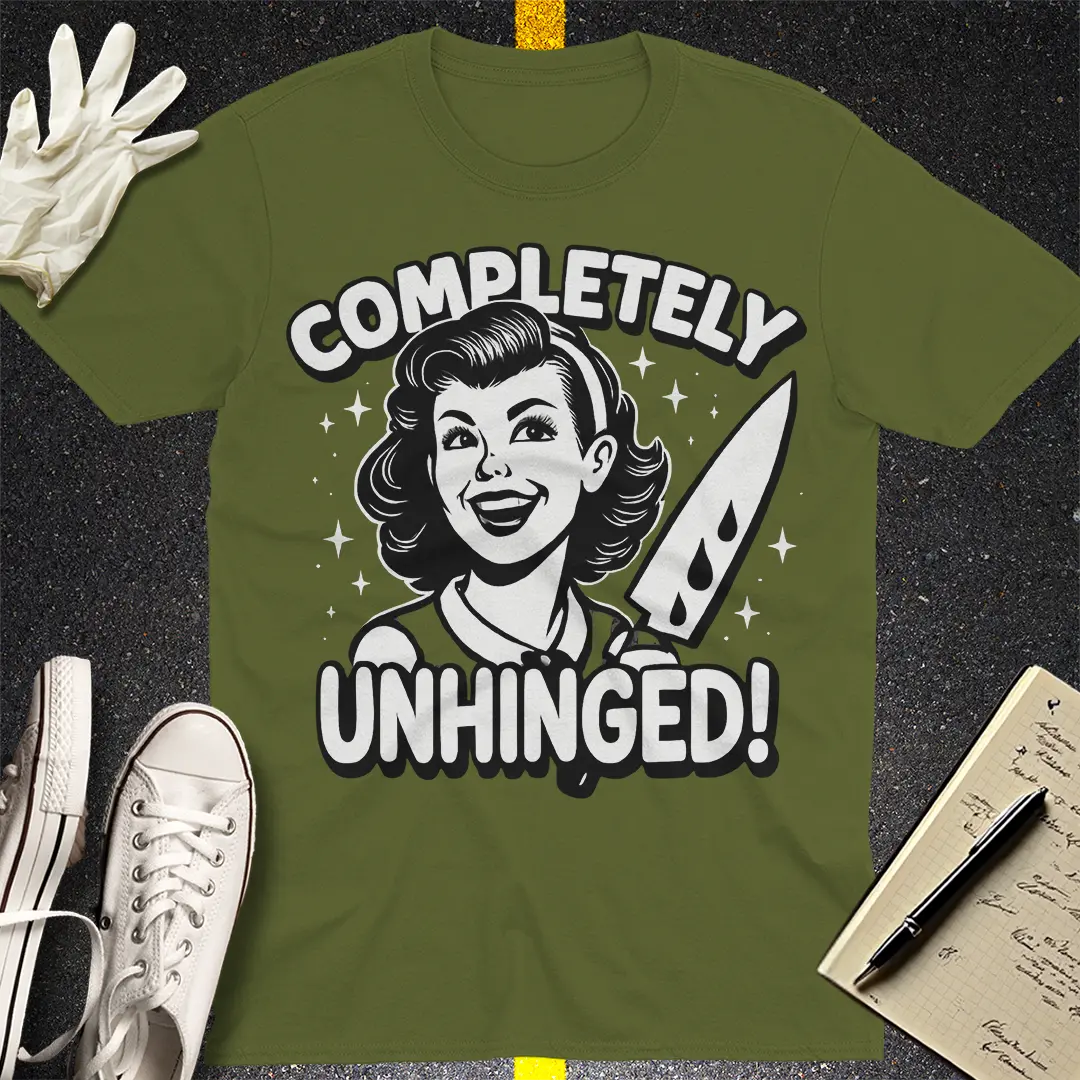 Completely Unhinged T-Shirt