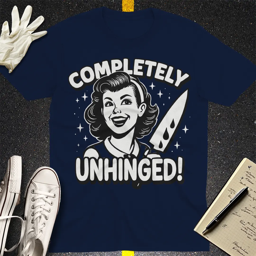 Completely Unhinged T-Shirt