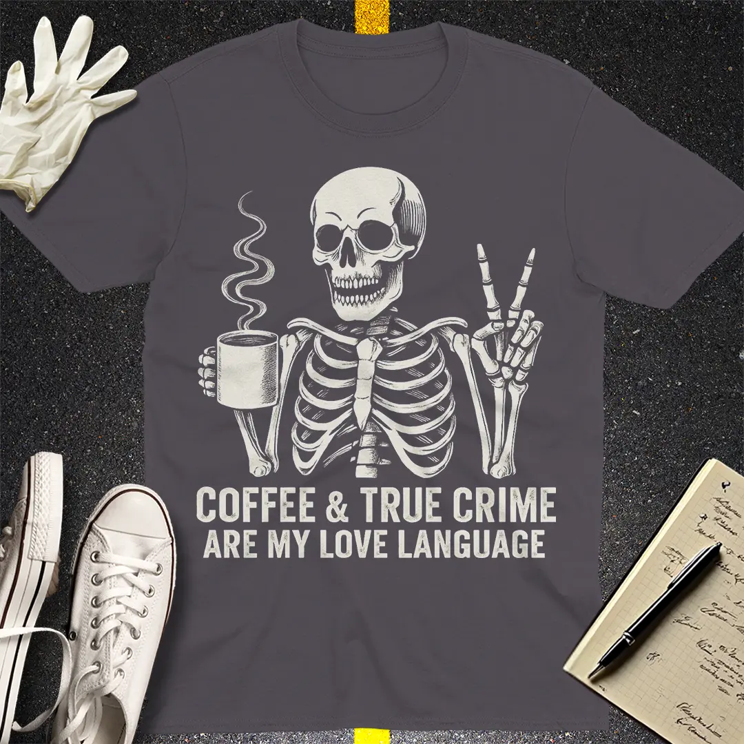 Coffee & True Crime Love Language T-Shirt