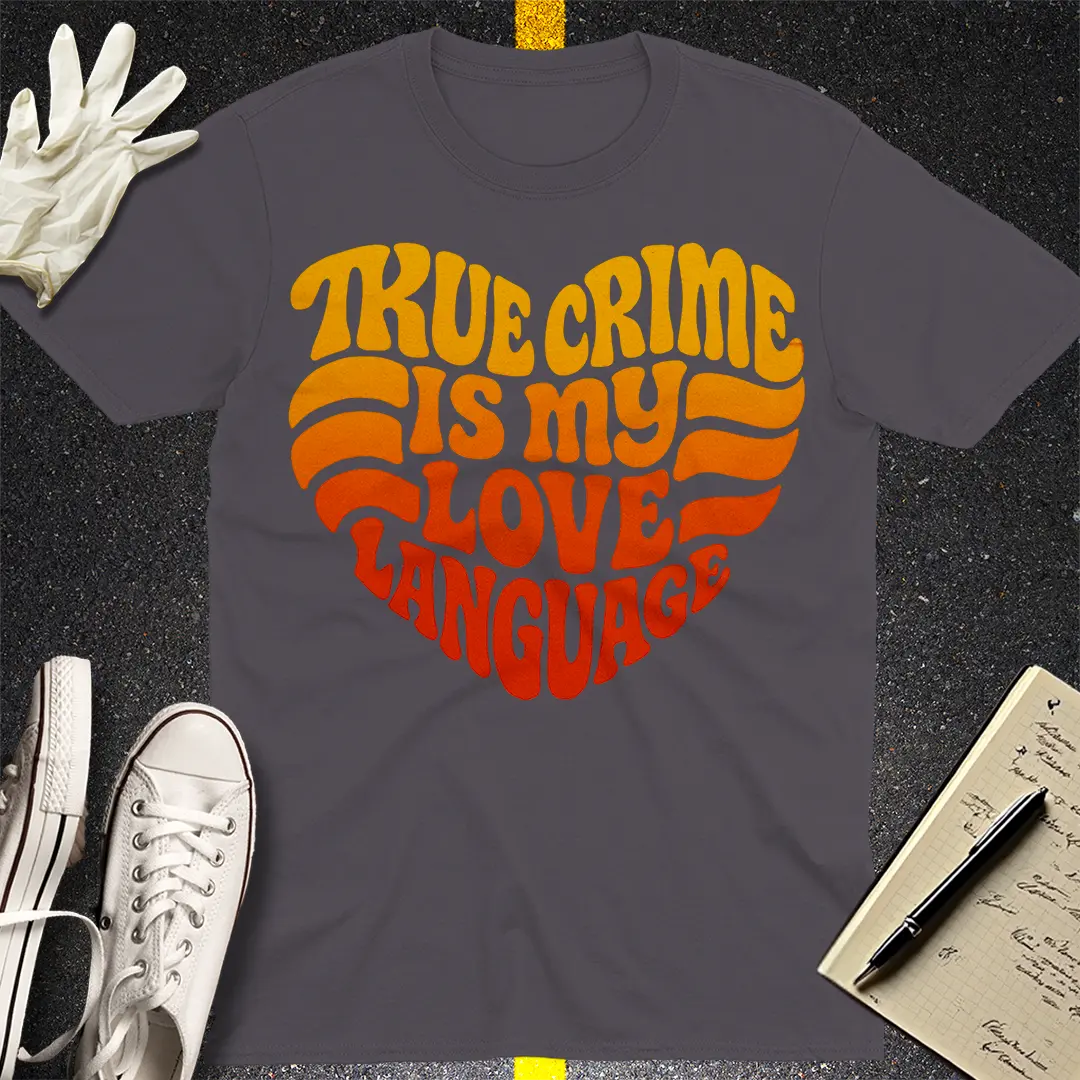 True Crime Love Language T-Shirt Style002