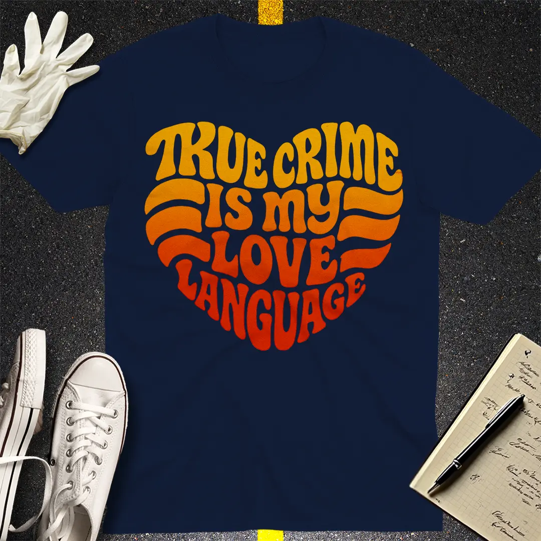 True Crime Love Language T-Shirt Style002