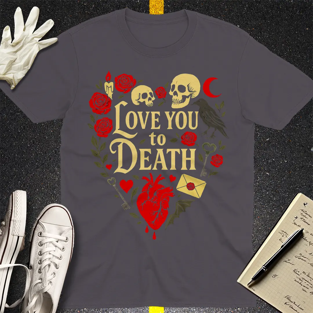 Love You to Death T-Shirt