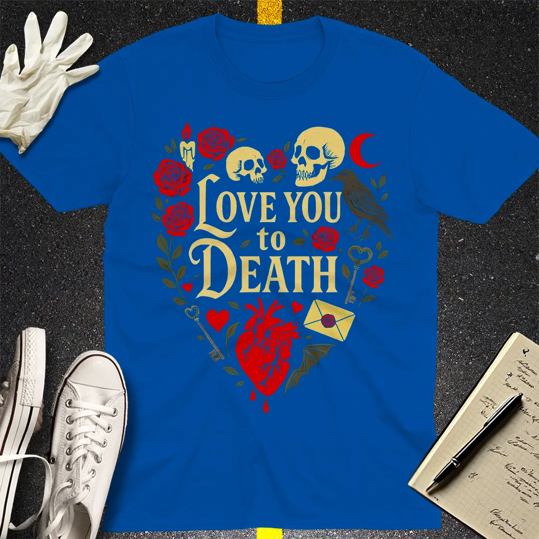 Love You to Death T-Shirt