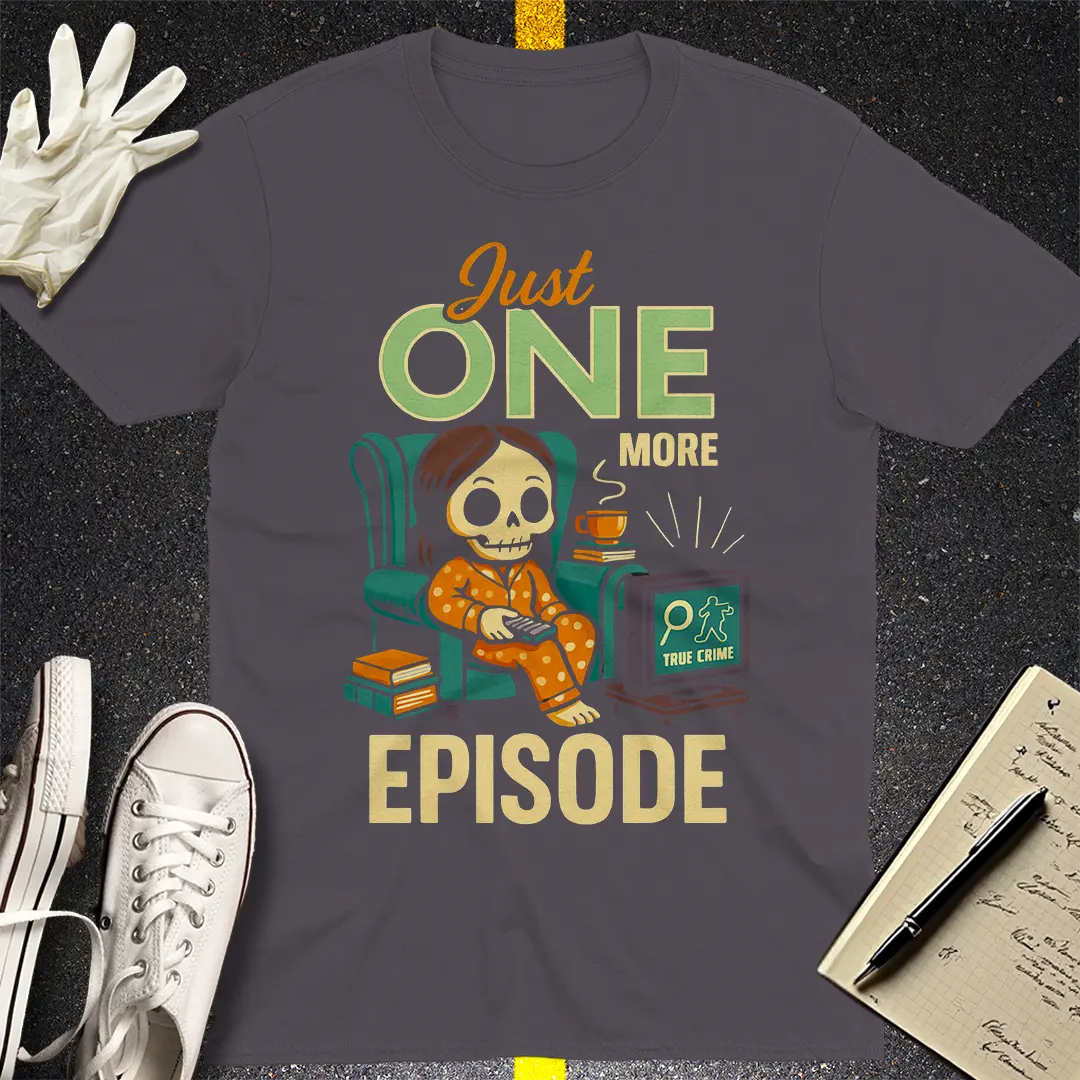 Just One More Episode T-Shirt