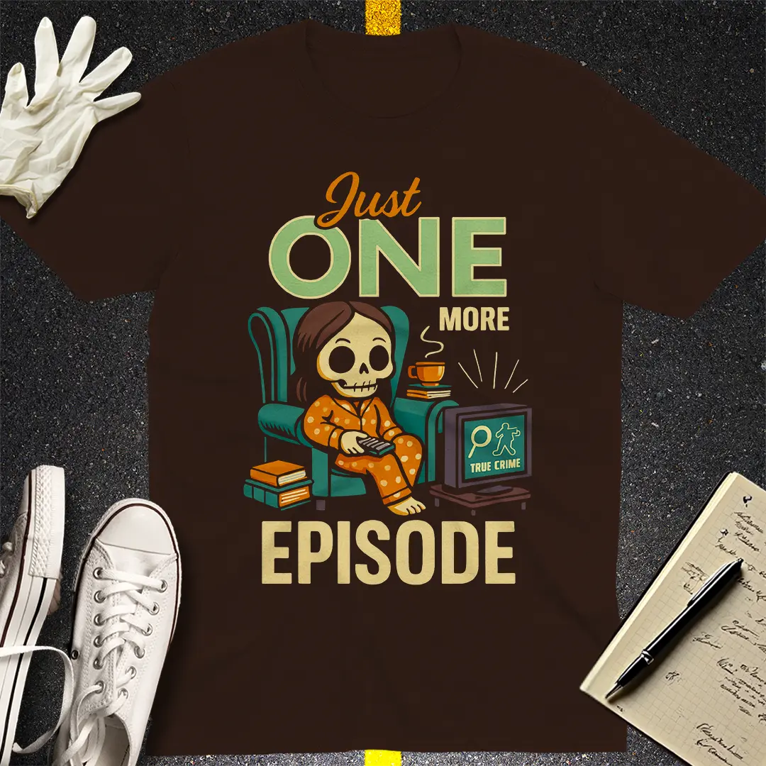 Just One More Episode T-Shirt