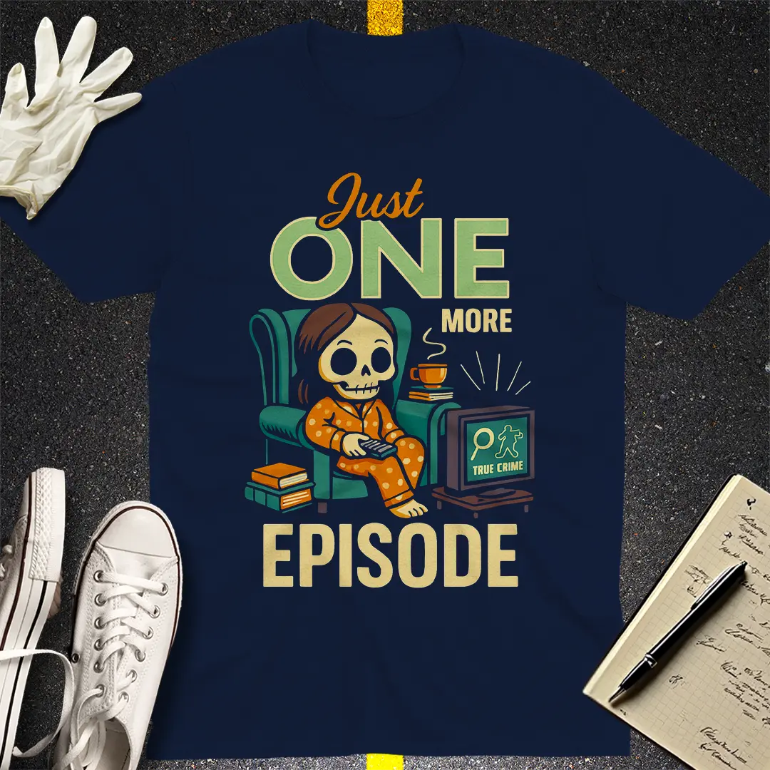 Just One More Episode T-Shirt