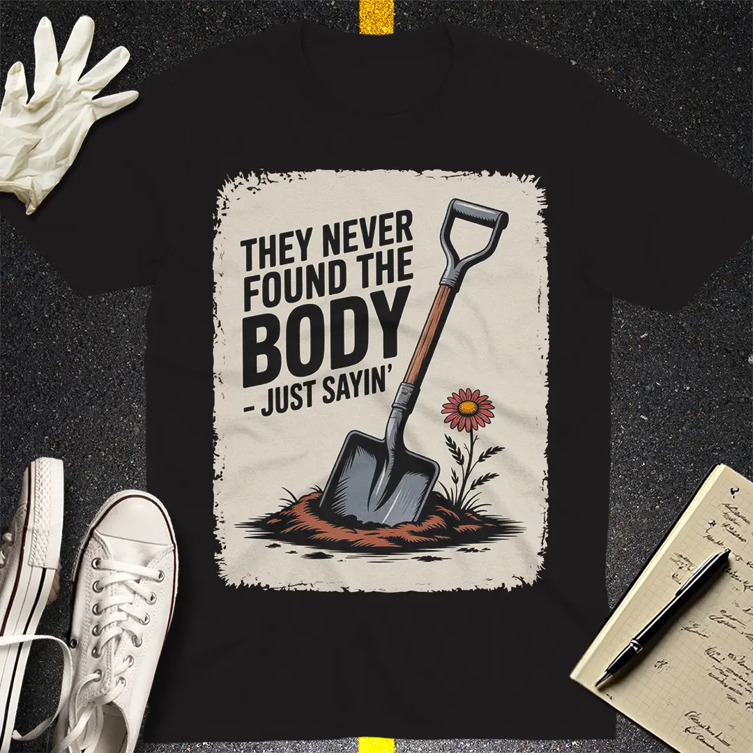 They Never Found the Body T-Shirt