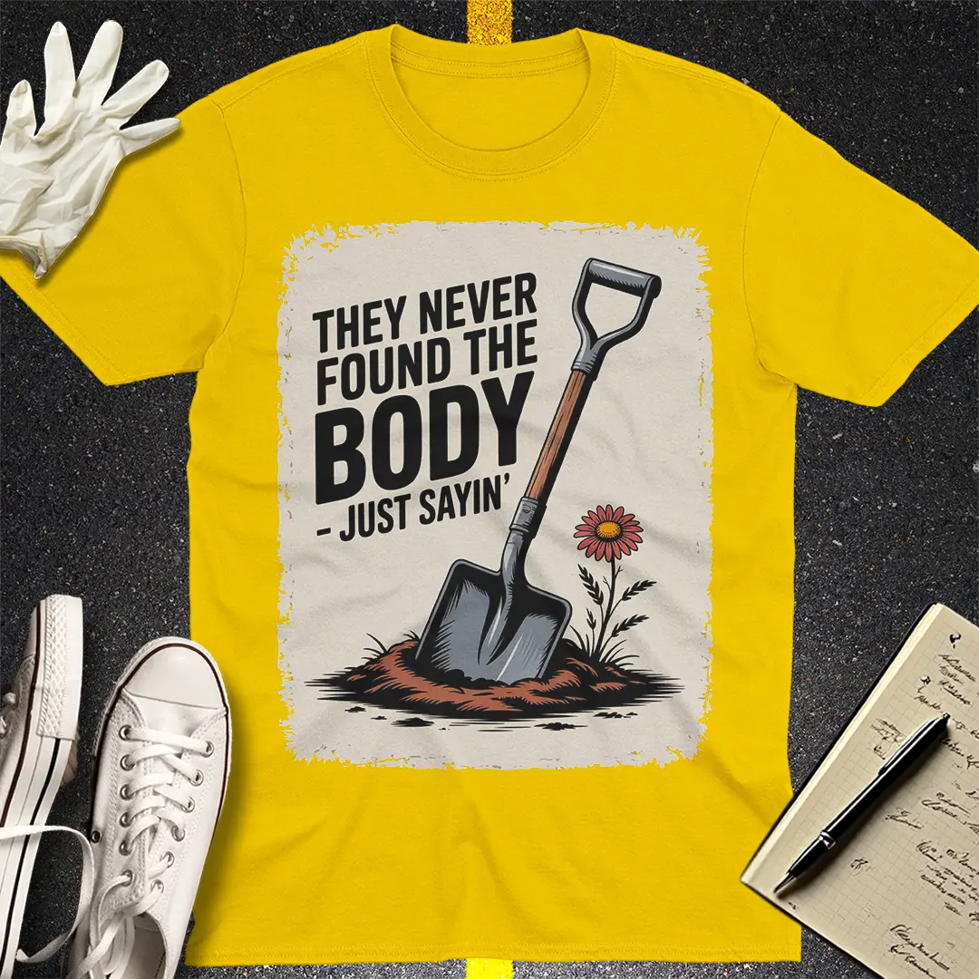 They Never Found the Body T-Shirt