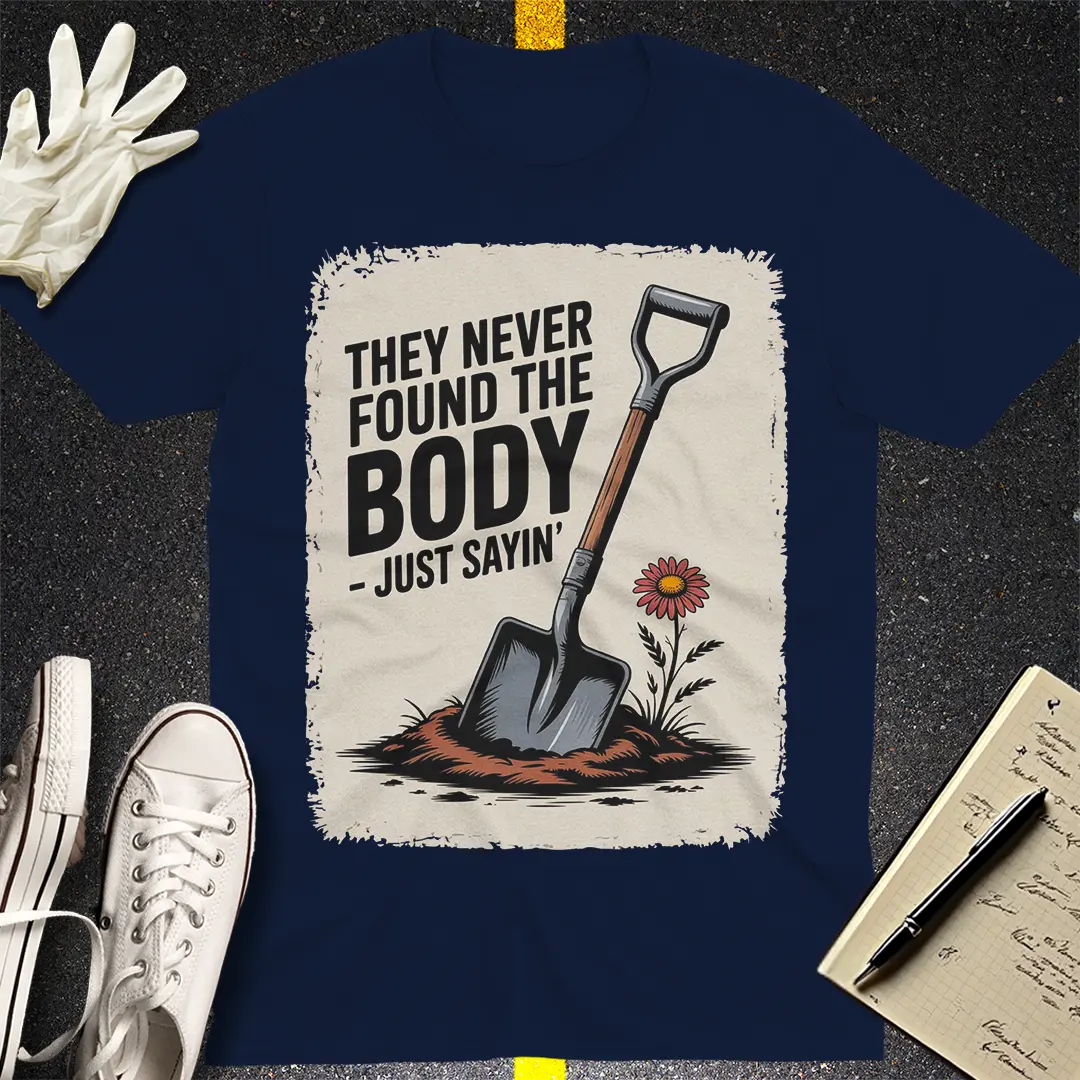They Never Found the Body T-Shirt