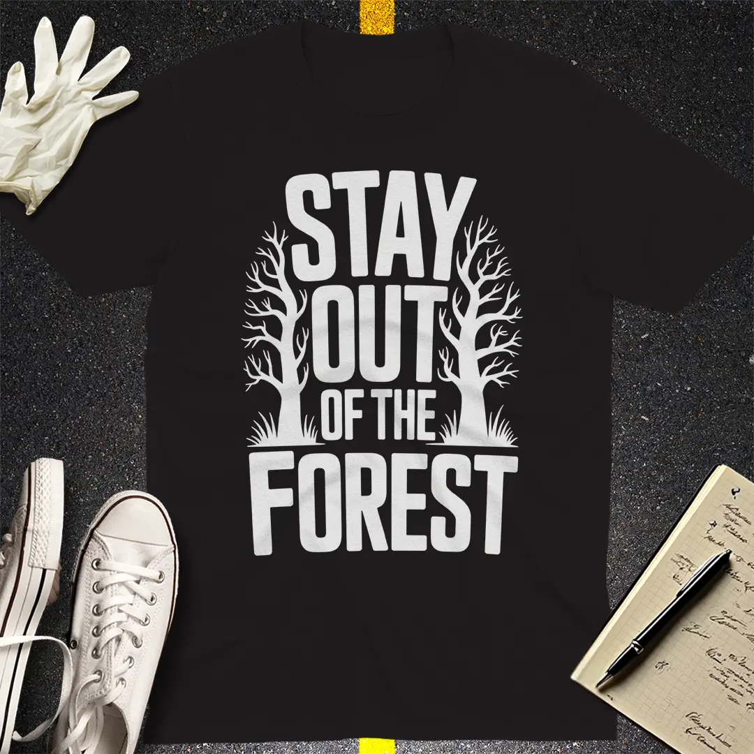 Stay Out of the Forest T-Shirt