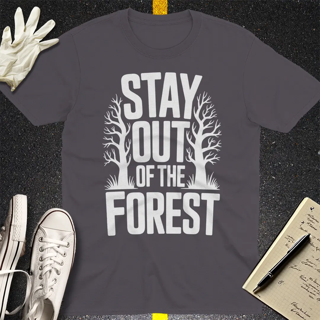 Stay Out of the Forest T-Shirt