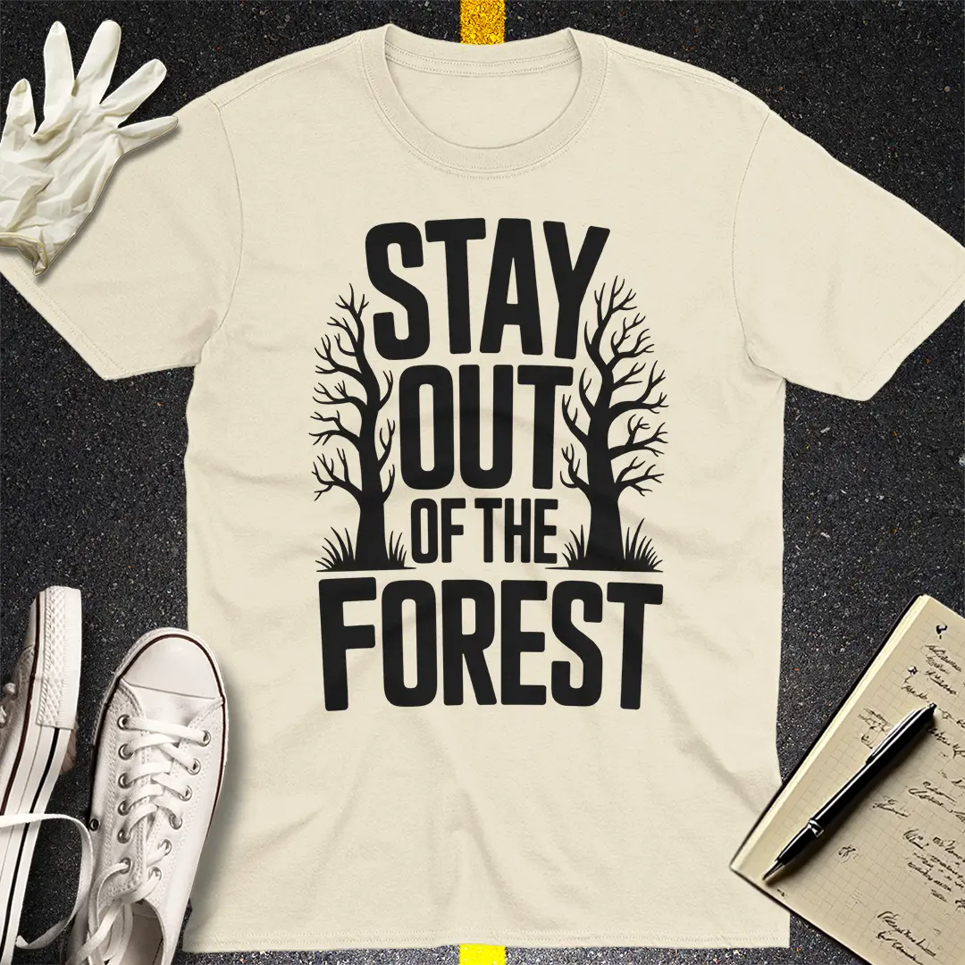 Stay Out of the Forest T-Shirt