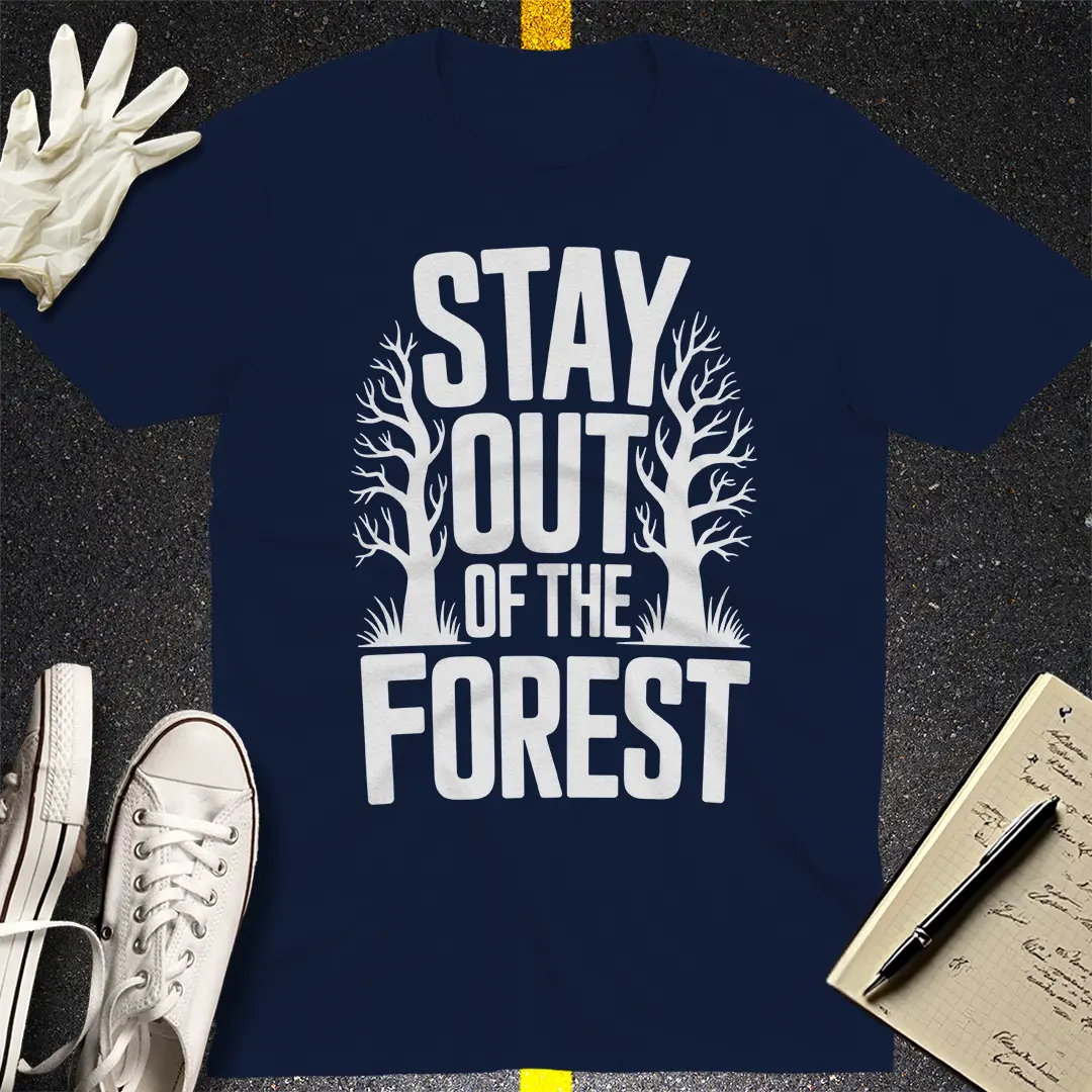 Stay Out of the Forest T-Shirt