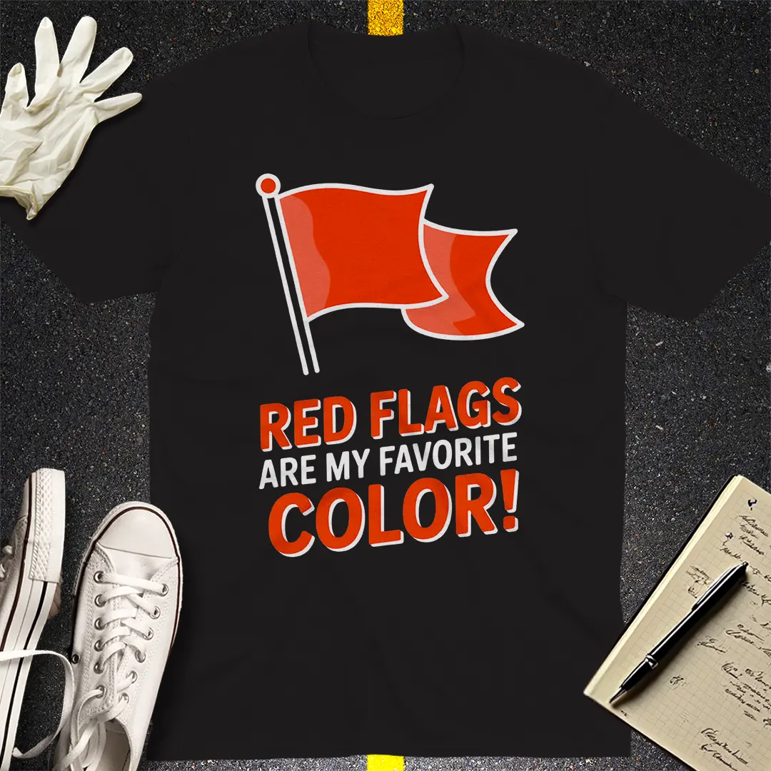 Red Flags Are My Favorite Color T-Shirt Style001
