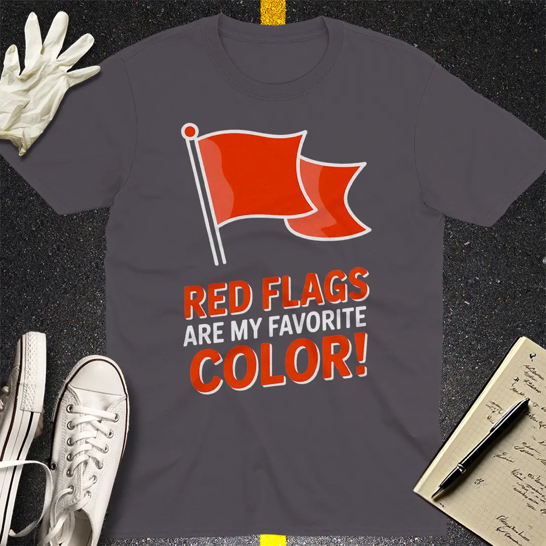Red Flags Are My Favorite Color T-Shirt Style001