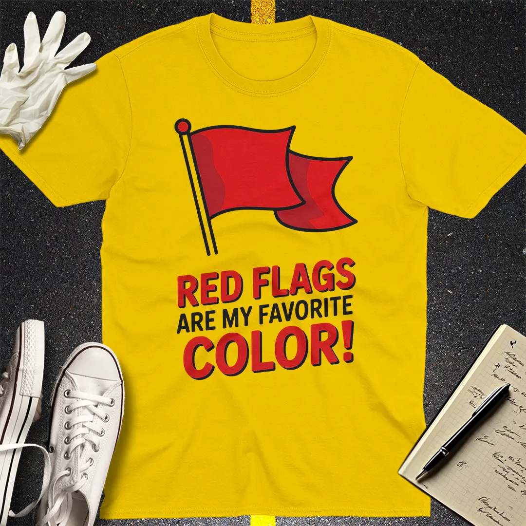 Red Flags Are My Favorite Color T-Shirt Style001