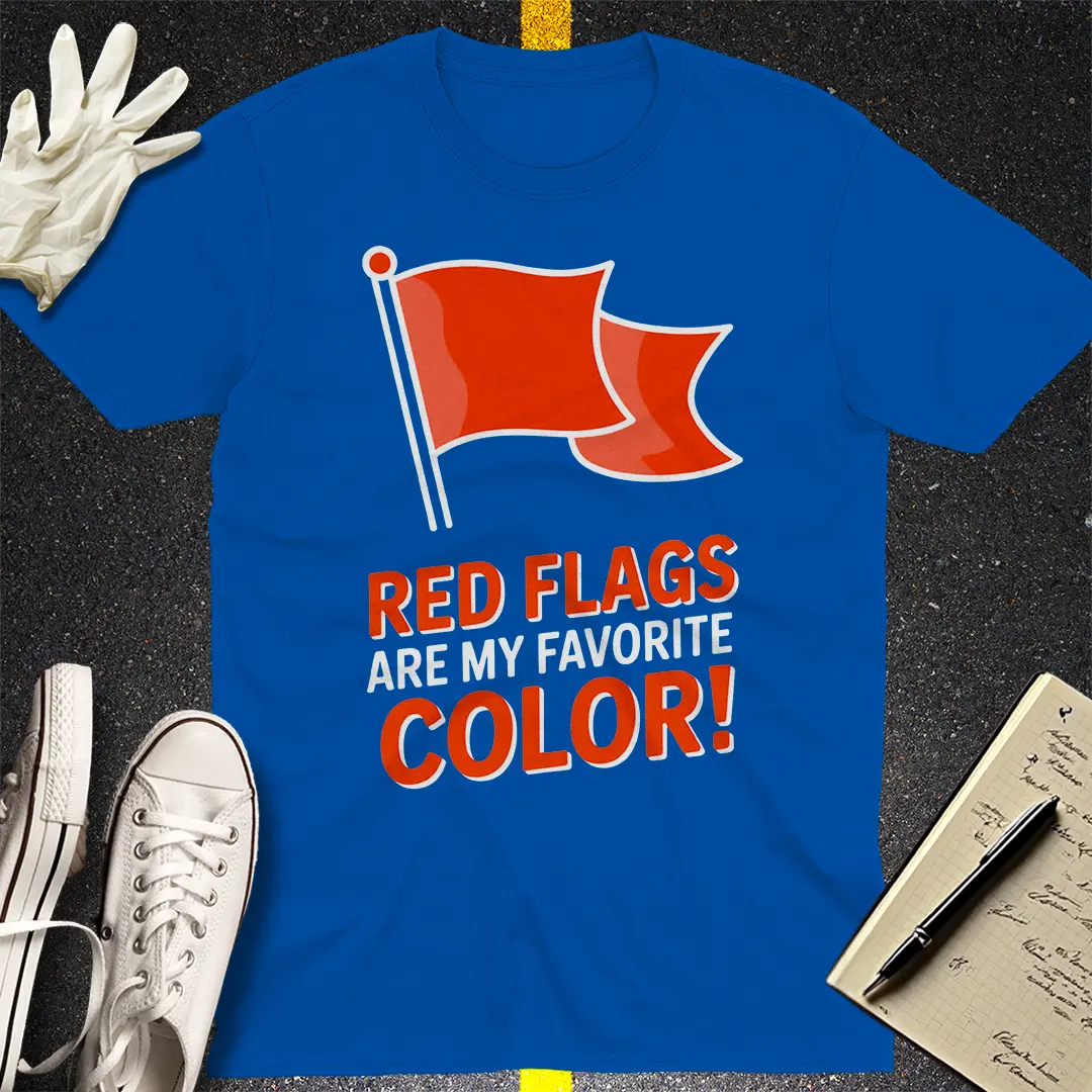 Red Flags Are My Favorite Color T-Shirt Style001