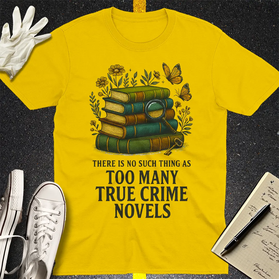 Too Many True Crime Novels T-Shirt
