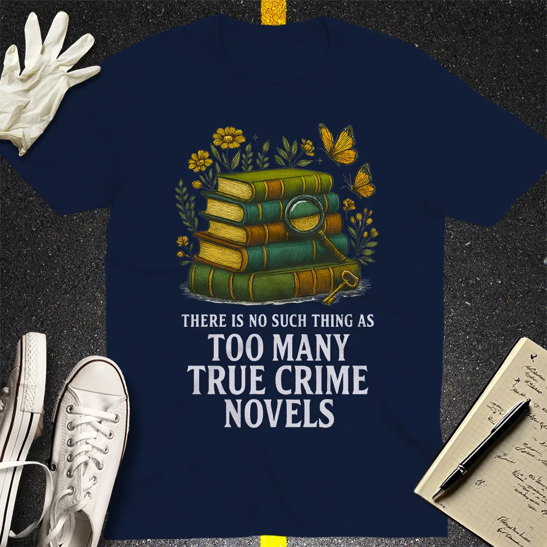 Too Many True Crime Novels T-Shirt
