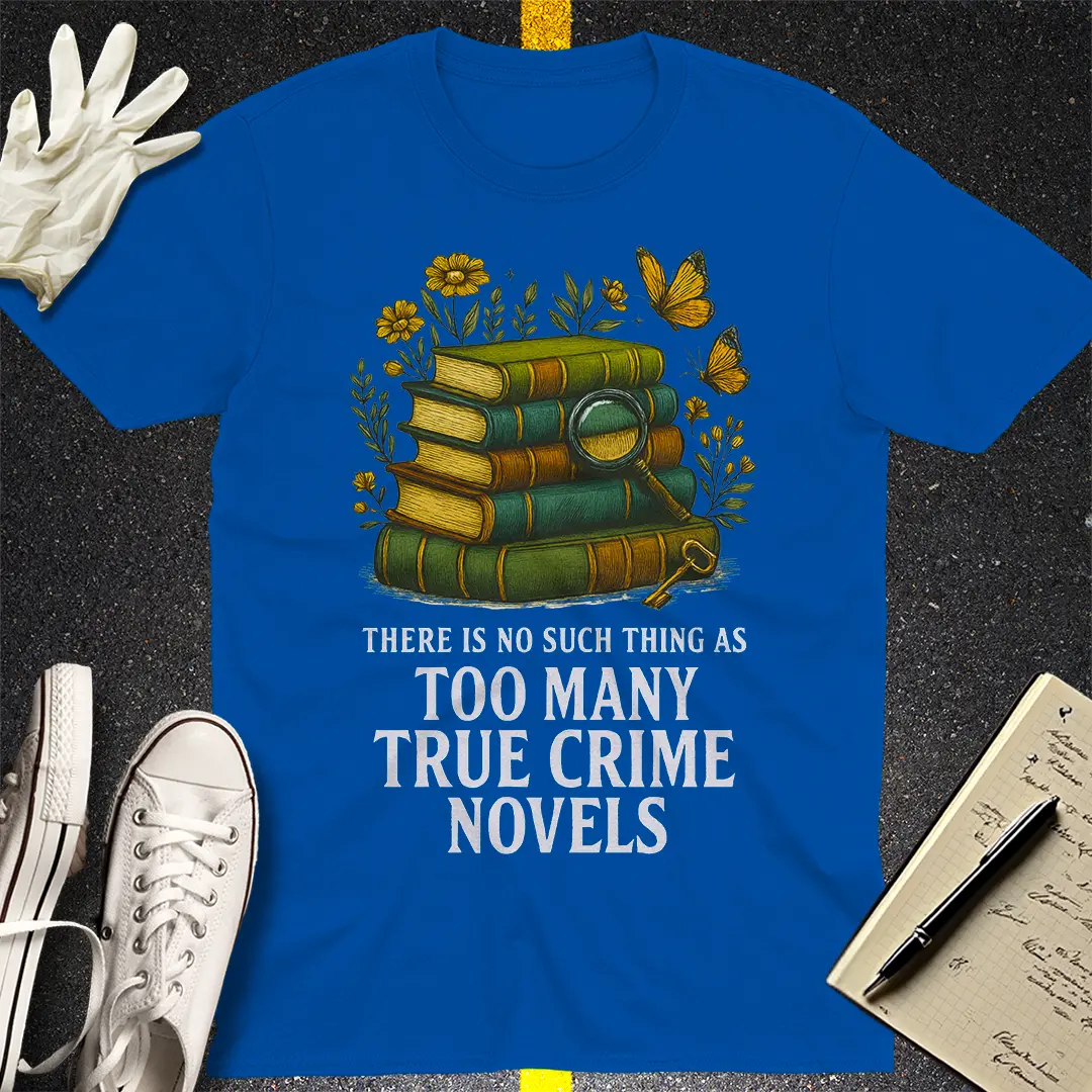 Too Many True Crime Novels T-Shirt