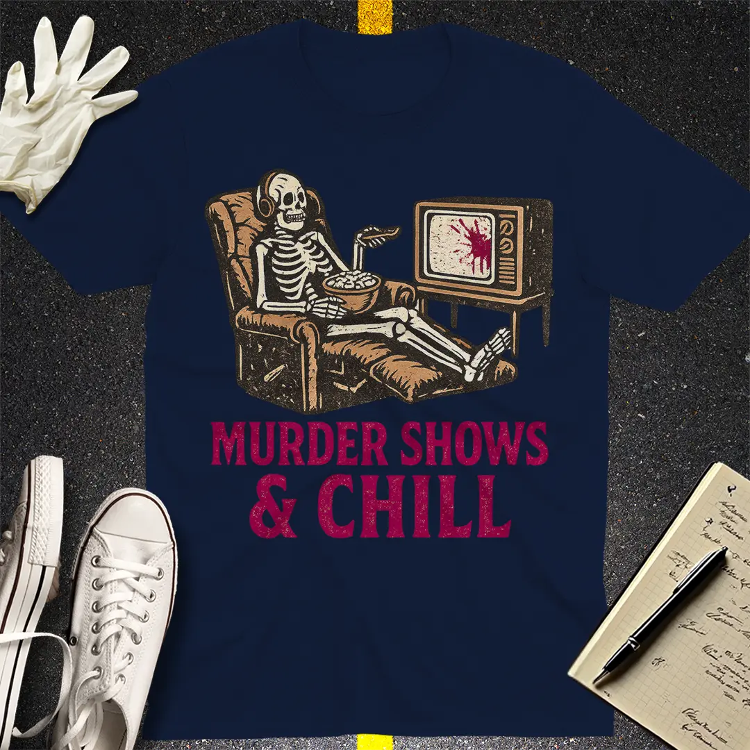 Murder Shows & Chill T-Shirt Style003