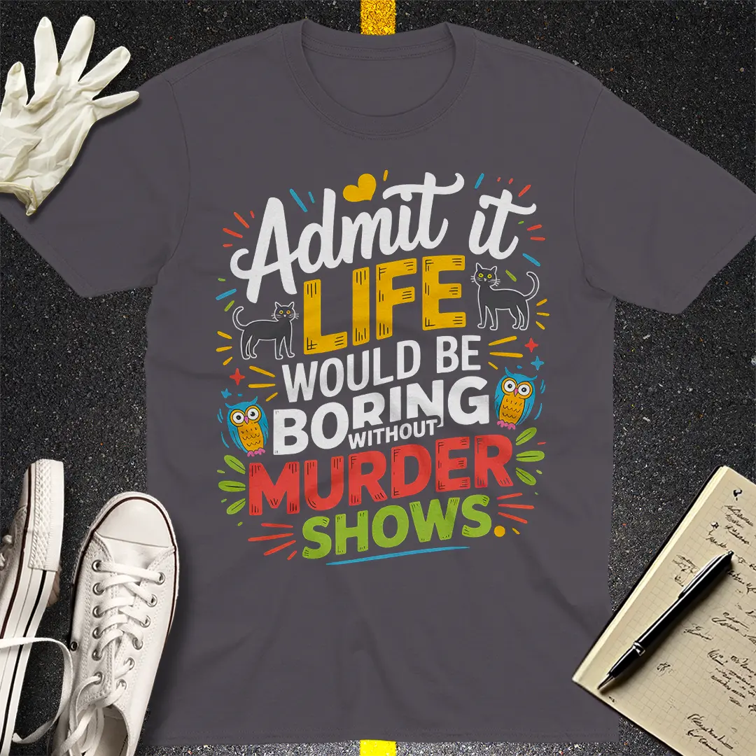 Murder Shows Addict T-Shirt