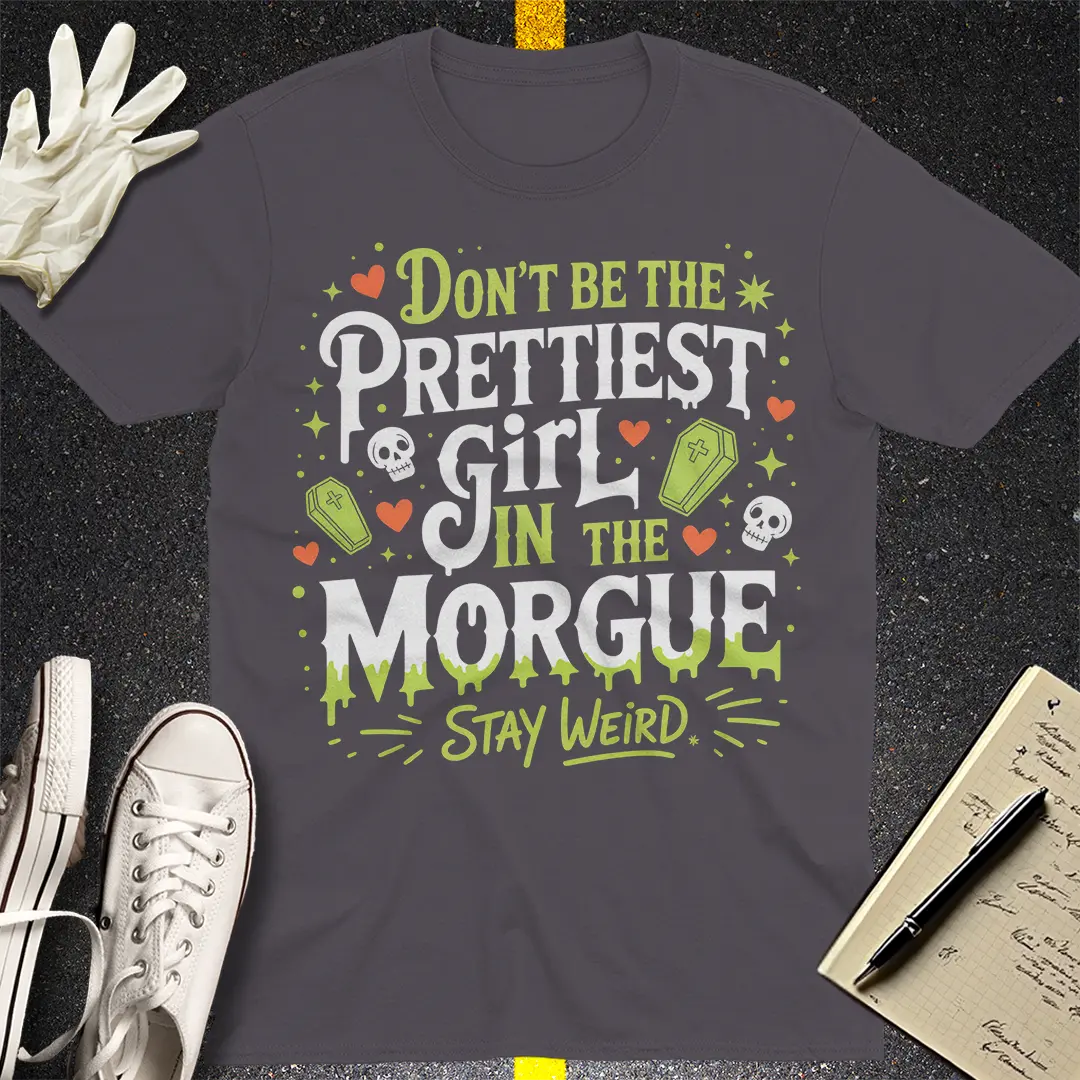 Prettiest Girl in the Morgue T-Shirt