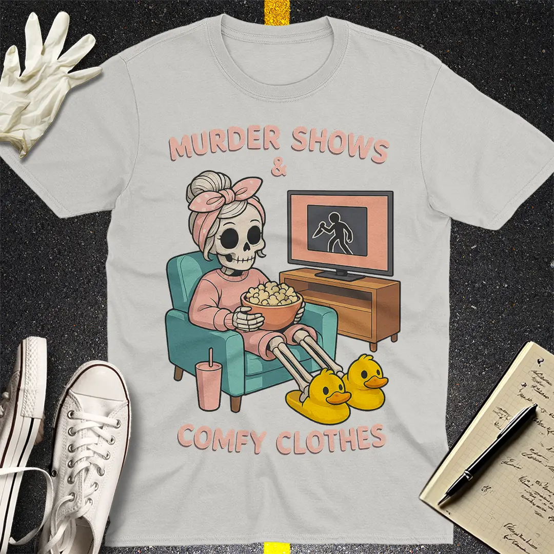 Murder Shows & Comfy Clothes T-Shirt Style007